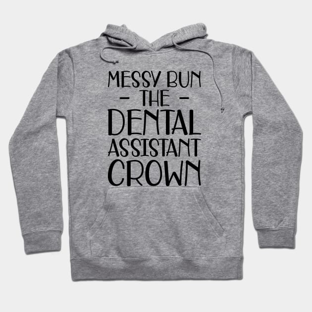 Dental Assistant - Messy Bun the dental assistant crown Hoodie by KC Happy Shop